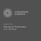 Longwood Gardens<br>Pruning for Performance